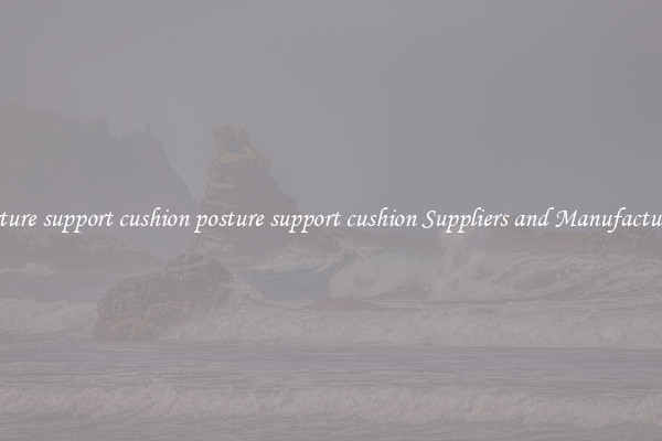 posture support cushion posture support cushion Suppliers and Manufacturers