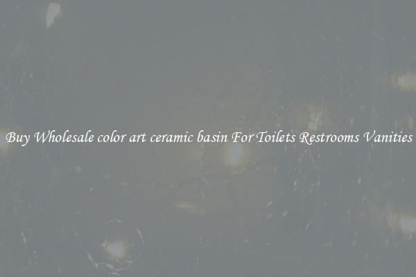 Buy Wholesale color art ceramic basin For Toilets Restrooms Vanities