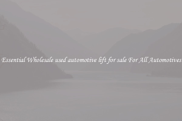 Essential Wholesale used automotive lift for sale For All Automotives