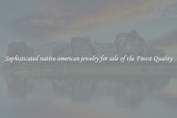Sophisticated native american jewelry for sale of the Finest Quality