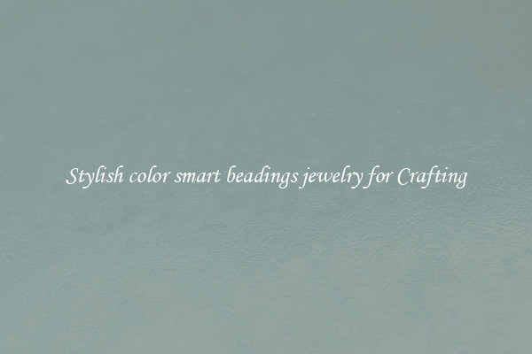 Stylish color smart beadings jewelry for Crafting