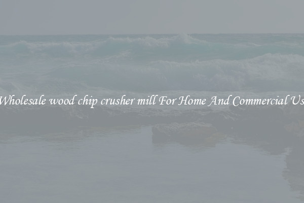Wholesale wood chip crusher mill For Home And Commercial Use