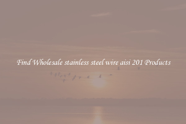 Find Wholesale stainless steel wire aisi 201 Products