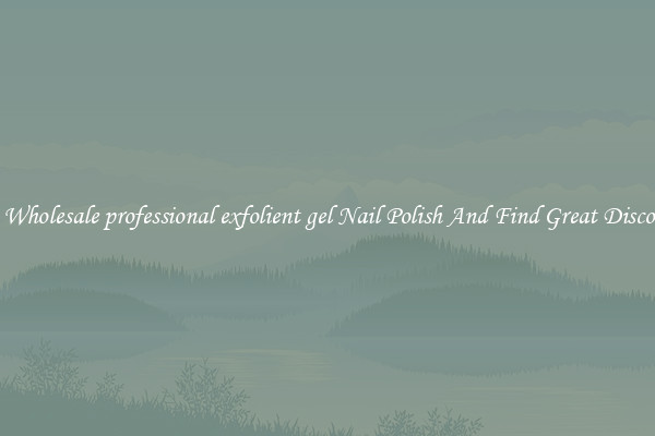 Buy Wholesale professional exfolient gel Nail Polish And Find Great Discounts